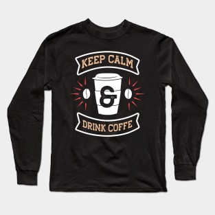 Keep calm and drink coffee Long Sleeve T-Shirt